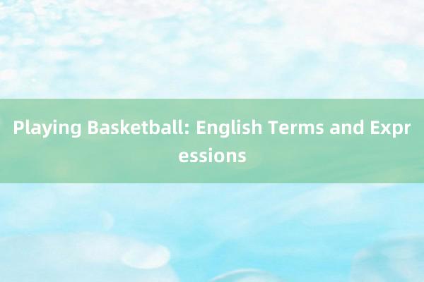 Playing Basketball: English Terms and Expressions